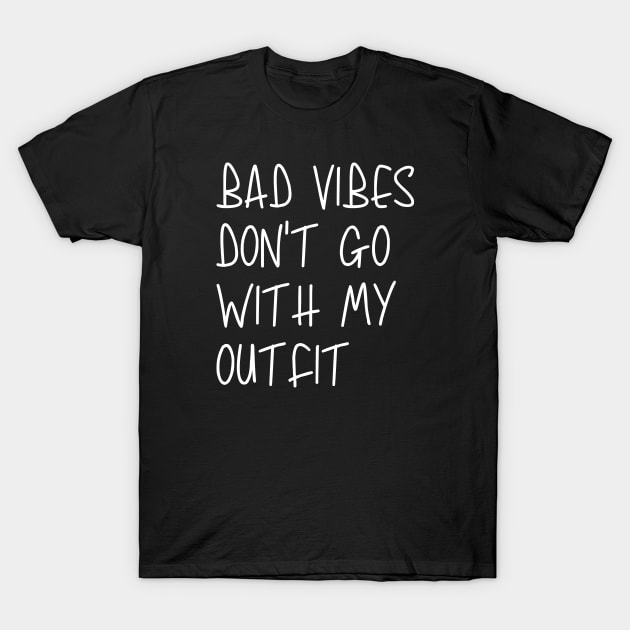 Bad Vibes Don't Go With My Outfit T-Shirt by BBbtq